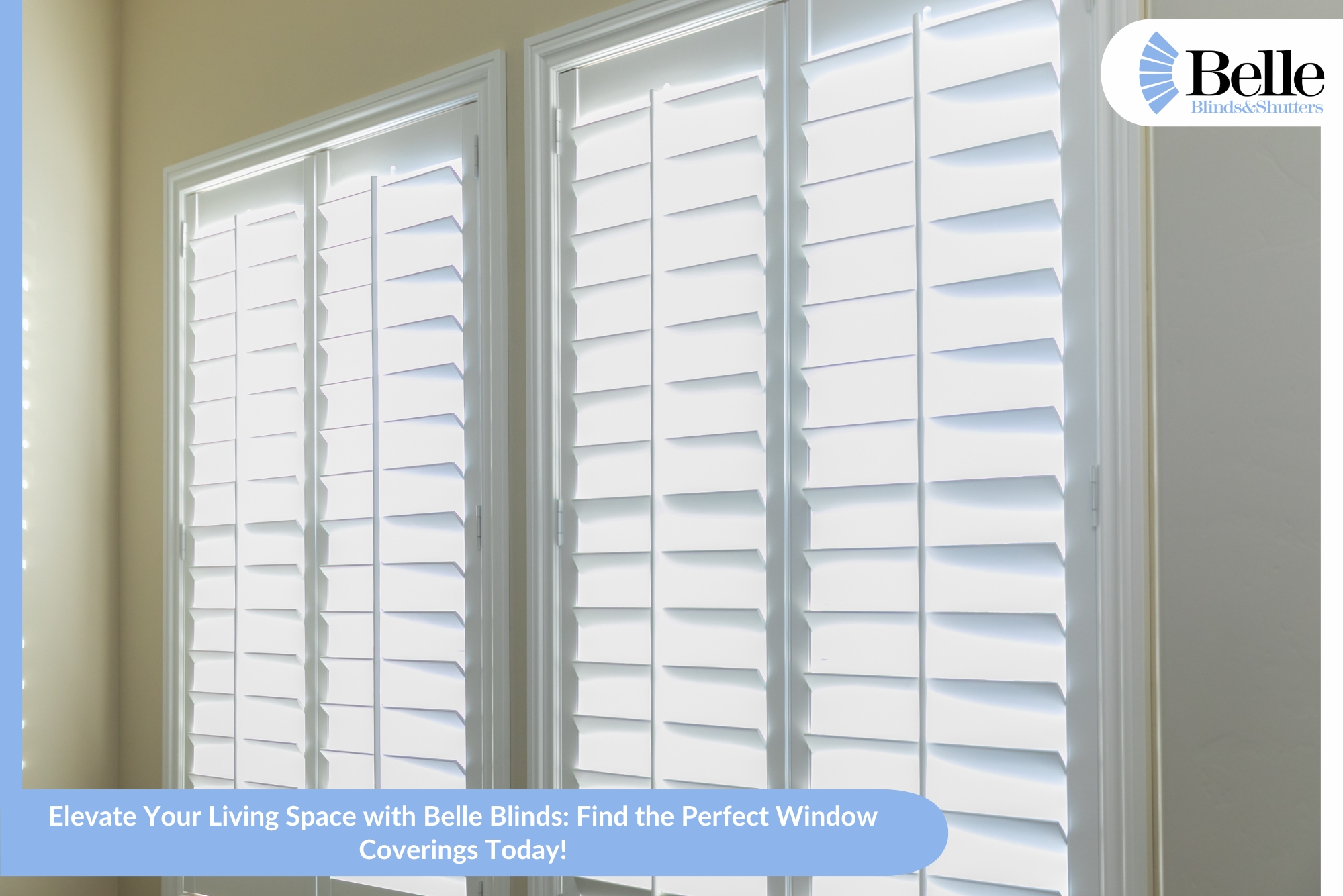 Elevate Your Living Space With Belle Blinds Find The Perfect Window Coverings Today!